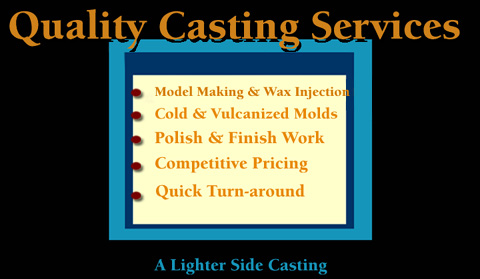 Lost wax precious metal casting in gold and silver.  Vulcanized rubber molds.  Cold molds.  Model carving.